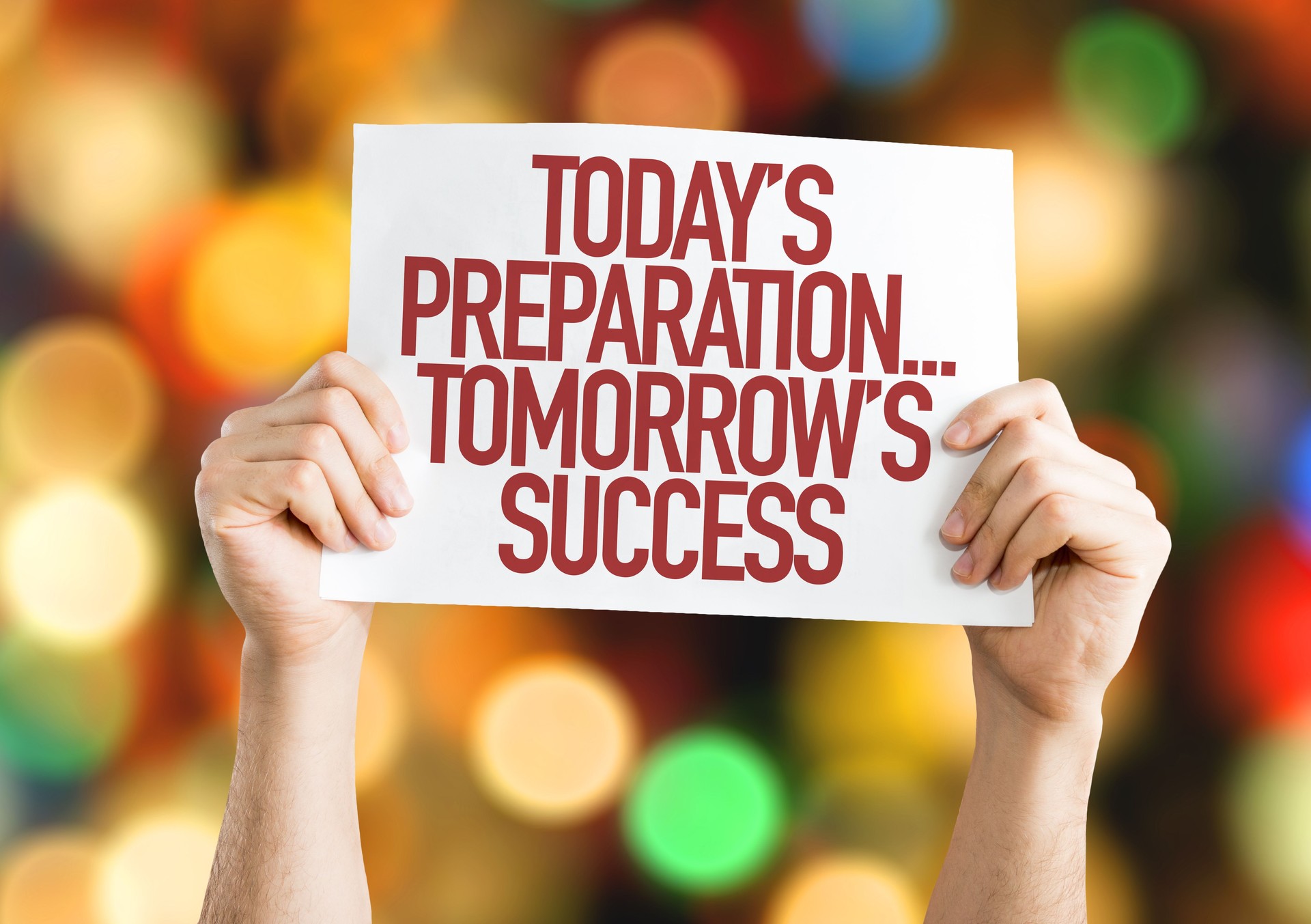 Today's Preparation...Tomorrow's Success